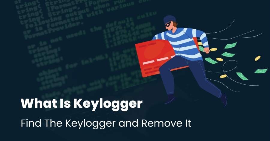 What Is Keylogger - How To Find and Remove It Completely