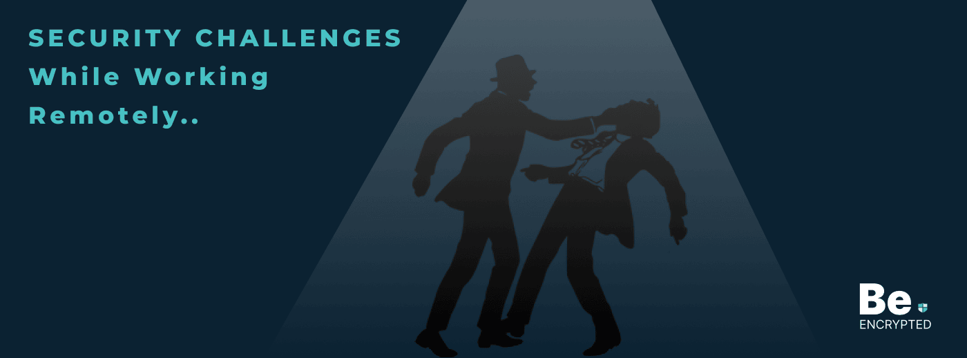Security Challenges While Working Remotely